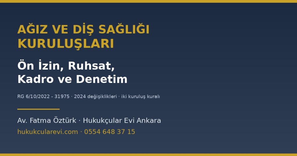 Ağız ve Diş Sağlığı Kuruluşları: Ön İzin, Ruhsat, Kadro ve Denetim Ağız ve Diş Sağlığı Kuruluşları: Ön İzin, Ruhsat, Kadro ve Denetim