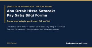 Ana Ortak Hisse Satacak: Pay Satış Bilgi Formu ve Yeni Borsa Dışı Satış Sınırı 2026 — i-SPK.128.31 ve 128.31.a, Pay Tebliği m.27 (Yüzde On Kuralı), Yüzde İki ve Dört Sınırı, Özel Emir, TSP ve Virman, BIST 30 ve Kamu İstisnası
