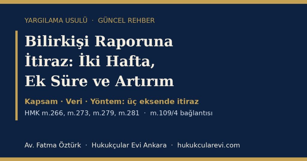 Bilirkişi Raporuna İtiraz 2026 (HMK m.281): İki Haftalık Süre, Ek Süre, İtirazın Üç Ekseni ve Talep Artırımıyla İlişkisi Bilirkişi Raporuna İtiraz 2026 (HMK m.281): İki Haftalık Süre, Ek Süre, İtirazın Üç Ekseni ve Talep Artırımıyla İlişkisi