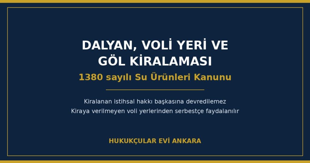 Dalyan, Voli Yeri ve Göl Kiralaması: Su Ürünleri İstihsal Hakkı, Kooperatif Önceliği ve Devir Yasağı Dalyan, Voli Yeri ve Göl Kiralaması: Su Ürünleri İstihsal Hakkı, Kooperatif Önceliği ve Devir Yasağı