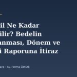Ecrimisil Ne Kadar İstenebilir? Bedelin Hesaplanması, Dönem ve Bilirkişi Raporuna İtiraz