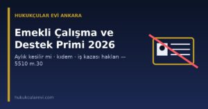 Emekli Olduktan Sonra Çalışma ve Sosyal Güvenlik Destek Primi 2026: Aylık Kesilir mi, Kıdem Tazminatı Alınır mı? (5510 m.30)