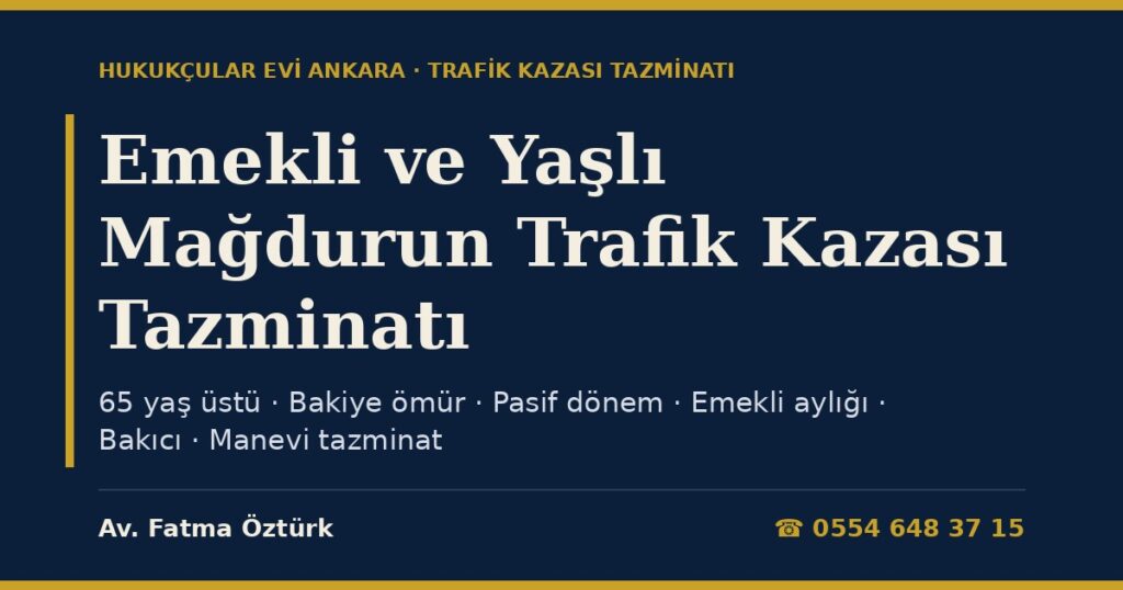 Emekli ve Yaşlı Mağdurun Trafik Kazası Tazminatı 2026: 65 Yaş Üstünde Maluliyet, Bakiye Ömür, Efor Kaybı, Bakıcı Gideri ve Manevi Tazminat Emekli ve Yaşlı Mağdurun Trafik Kazası Tazminatı 2026: 65 Yaş Üstünde Maluliyet, Bakiye Ömür, Efor Kaybı, Bakıcı Gideri ve Manevi Tazminat