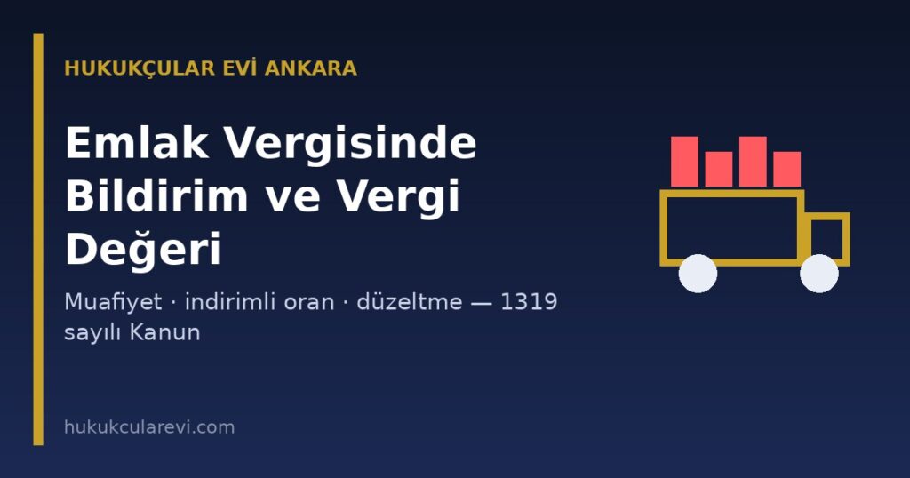 Emlak Vergisinde Bildirim, Vergi Değeri ve Muafiyetler 2026: İndirimli Oran, Değerli Konut Vergisi ve Düzeltme (1319 sayılı Kanun) Emlak Vergisinde Bildirim, Vergi Değeri ve Muafiyetler 2026: İndirimli Oran, Değerli Konut Vergisi ve Düzeltme (1319 sayılı Kanun)