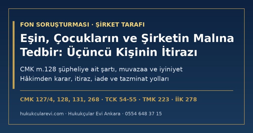 Şüphelinin Eşi, Çocukları ve Şirketlerinin Mallarına Tedbir 2026: Üçüncü Kişinin İtirazı ve Muvazaa İddiası — CMK m.128’deki “Şüpheliye Ait” Şartı, Zilyetlik Cümlesi, CMK m.127/4, 131 ve 268 ile İtiraz, TCK m.54-55 İyiniyetli Üçüncü Kişi, Edinilmiş Mallar (TMK m.222-223) ve İİK m.278 (7571) Şüphelinin Eşi, Çocukları ve Şirketlerinin Mallarına Tedbir 2026: Üçüncü Kişinin İtirazı ve Muvazaa İddiası — CMK m.128’deki “Şüpheliye Ait” Şartı, Zilyetlik Cümlesi, CMK m.127/4, 131 ve 268 ile İtiraz, TCK m.54-55 İyiniyetli Üçüncü Kişi, Edinilmiş Mallar (TMK m.222-223) ve İİK m.278 (7571)