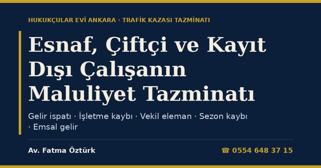 Esnaf, Çiftçi, Serbest Meslek Sahibi ve Kayıt Dışı Çalışanın Maluliyet Tazminatı 2026: Geçici ve Kalıcı Maluliyette Gelir İspatı, İşletme Kaybı, Vekil Eleman ve Emsal Gelir Esnaf, Çiftçi, Serbest Meslek Sahibi ve Kayıt Dışı Çalışanın Maluliyet Tazminatı 2026: Geçici ve Kalıcı Maluliyette Gelir İspatı, İşletme Kaybı, Vekil Eleman ve Emsal Gelir