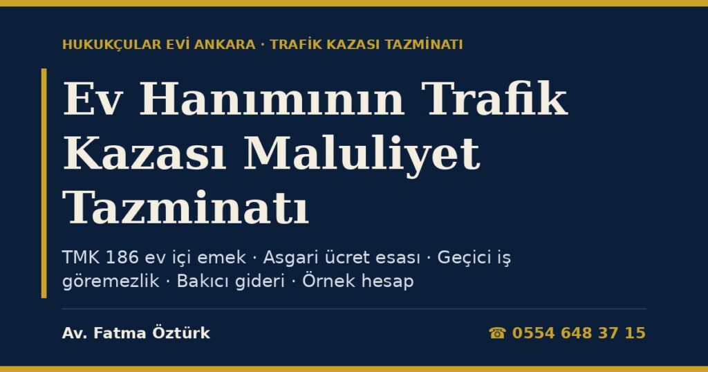 Ev Hanımının Trafik Kazası Maluliyet Tazminatı 2026: Ev İçi Emeğin Değeri, Asgari Ücret Esası, Geçici ve Kalıcı Maluliyet, Bakıcı Gideri ve Örnek Hesap Ev Hanımının Trafik Kazası Maluliyet Tazminatı 2026: Ev İçi Emeğin Değeri, Asgari Ücret Esası, Geçici ve Kalıcı Maluliyet, Bakıcı Gideri ve Örnek Hesap
