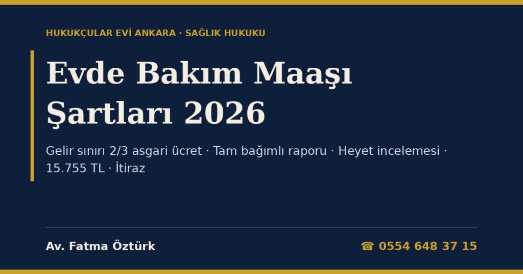 Evde Bakım Maaşı Şartları 2026: Gelir Sınırı, Tam Bağımlı Raporu, Heyet Değerlendirmesi, Tutar, İtiraz ve Kesilme Halleri (2828 s.K. ek m.7, Evde Bakım Yardımı Yönetmeliği) Evde Bakım Maaşı Şartları 2026: Gelir Sınırı, Tam Bağımlı Raporu, Heyet Değerlendirmesi, Tutar, İtiraz ve Kesilme Halleri (2828 s.K. ek m.7, Evde Bakım Yardımı Yönetmeliği)