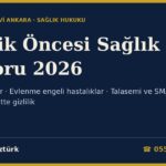 Evlilik Öncesi Sağlık Raporu Nasıl Alınır? 2026: Nereden Alınır, Hangi Hastalıklar Evlenme Engeli, Talasemi ve SMA Taraması, HIV-Hepatitte Gizlilik, Akıl Hastalığında Sağlık Kurulu Raporu (TMK m.133-136, UHK m.122-124)