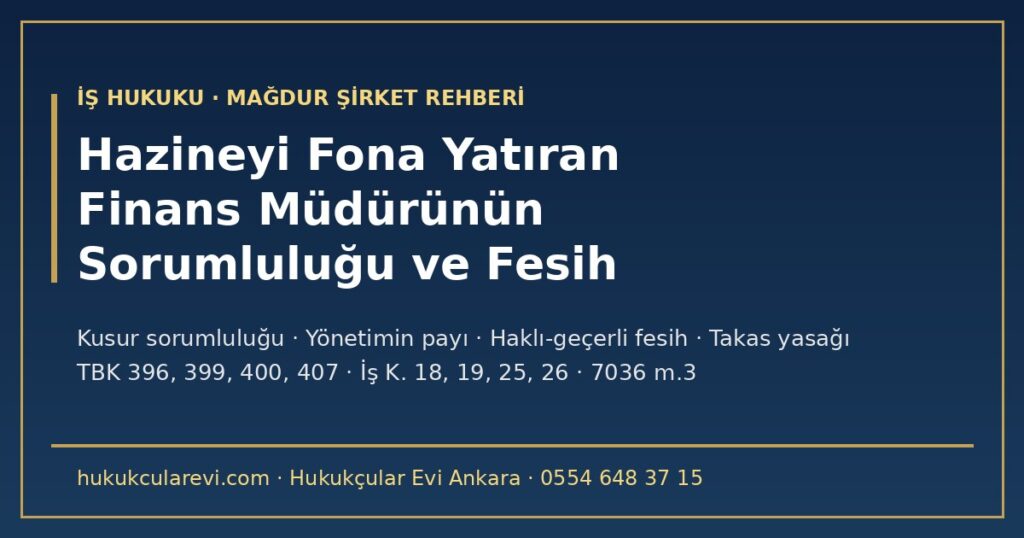 Şirket Hazinesini Fona Yatıran Finans Müdürünün Sorumluluğu 2026: İşçinin Kusur Sorumluluğu (TBK m.400), Yönetimin Payı, Haklı ve Geçerli Fesih, Takas Yasağı ve Arabuluculuk (TBK m.396-407; İş K. m.18-26; TTK m.553; 7036 m.3) Şirket Hazinesini Fona Yatıran Finans Müdürünün Sorumluluğu 2026: İşçinin Kusur Sorumluluğu (TBK m.400), Yönetimin Payı, Haklı ve Geçerli Fesih, Takas Yasağı ve Arabuluculuk (TBK m.396-407; İş K. m.18-26; TTK m.553; 7036 m.3)