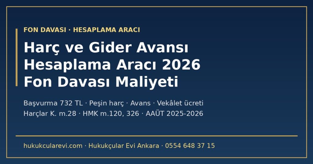 Fon Davası Harç ve Gider Avansı Hesaplama Aracı 2026: Başvurma Harcı 732 TL, Peşin Harç (Binde 68,31’in Dörtte Biri), Gider Avansı, Kısmi Davada Artırım Harcı, Karşı Taraf Vekâlet Ücreti (AAÜT) ve Tüketici Muafiyeti — Harçlar Kanunu m.28, HMK m.120, 326 Fon Davası Harç ve Gider Avansı Hesaplama Aracı 2026: Başvurma Harcı 732 TL, Peşin Harç (Binde 68,31’in Dörtte Biri), Gider Avansı, Kısmi Davada Artırım Harcı, Karşı Taraf Vekâlet Ücreti (AAÜT) ve Tüketici Muafiyeti — Harçlar Kanunu m.28, HMK m.120, 326