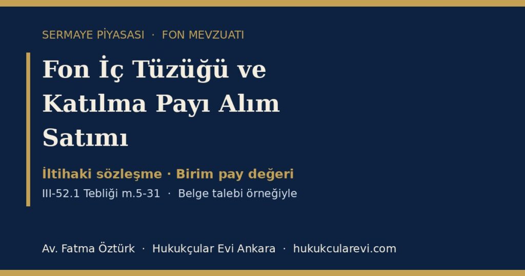 Yatırım Fonu İç Tüzüğü ve Katılma Payı Alım Satımı 2026 (III-52.1 Tebliği): Birim Pay Değeri, Emir Fiyatı ve Kurucunun Sorumluluğu — Belge Talebi Örneğiyle Yatırım Fonu İç Tüzüğü ve Katılma Payı Alım Satımı 2026 (III-52.1 Tebliği): Birim Pay Değeri, Emir Fiyatı ve Kurucunun Sorumluluğu — Belge Talebi Örneğiyle