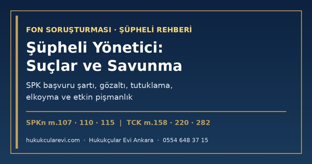 Fon Soruşturması Avukatı: Şüpheli Yönetici ve Şirket Savunma Rehberi 2026 — SPKn m.107, m.110; TCK m.158, m.220, m.282; Gözaltı, Tutuklama, Elkoyma, SPK Raporu ve Savunma Fon Soruşturması Avukatı: Şüpheli Yönetici ve Şirket Savunma Rehberi 2026 — SPKn m.107, m.110; TCK m.158, m.220, m.282; Gözaltı, Tutuklama, Elkoyma, SPK Raporu ve Savunma