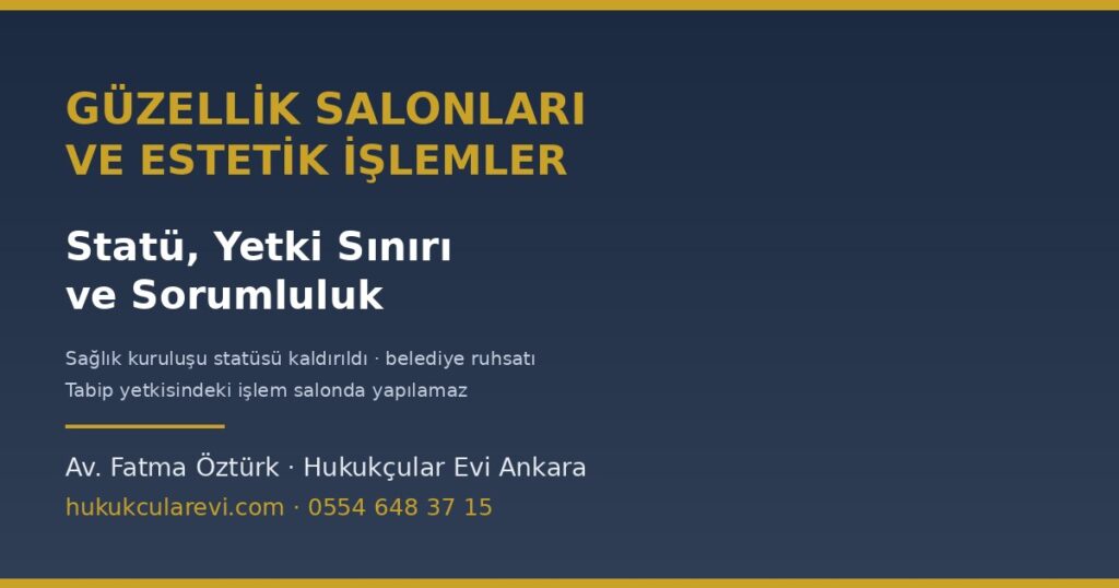 Güzellik Salonları ve Estetik İşlemler: Statü, Yetki Sınırı ve Sorumluluk Güzellik Salonları ve Estetik İşlemler: Statü, Yetki Sınırı ve Sorumluluk