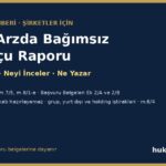 Halka arzda bağımsız hukukçu raporu: kim hazırlar, neyi inceler, raporda neler yer alır