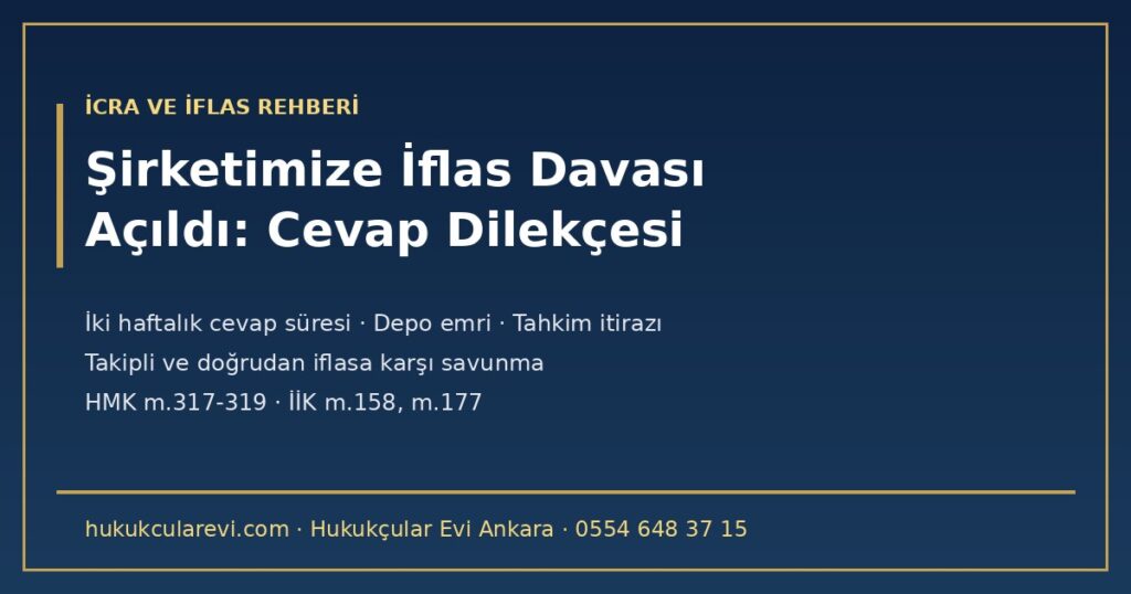 Şirketimize İflas Davası Açıldı: Cevap Dilekçesi Örneği ve Savunma 2026 — İki Haftalık Cevap Süresi (HMK m.317), Umumi Hükümlere Göre İnceleme ve Depo (İİK m.158), Doğrudan İflasa Karşı Savunma (m.177), Tahkim İtirazı ve Bekletici Mesele Şirketimize İflas Davası Açıldı: Cevap Dilekçesi Örneği ve Savunma 2026 — İki Haftalık Cevap Süresi (HMK m.317), Umumi Hükümlere Göre İnceleme ve Depo (İİK m.158), Doğrudan İflasa Karşı Savunma (m.177), Tahkim İtirazı ve Bekletici Mesele