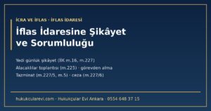 İflas İdaresine Şikâyet ve İflas İdaresinin Sorumluluğu 2026 — Hangi İşleme Hangi Yol? Yedi Günlük Şikâyet (İİK m.16, m.227), Alacaklılar Toplantısı Kararlarına Şikâyet (m.225), İflas Dairesinin Denetimi (m.223), Bilgi İsteme Hakkı, Görevden Alma, Tazminat ve Ceza Sorumluluğu (m.227/3-6, m.5)