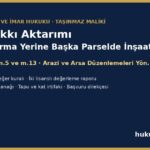 İmar hakkı aktarımı - kamulaştırma yerine başka parselde inşaat hakkı, İmar Kanunu m.13, sınırı, değer tespiti