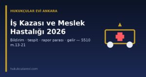 İş Kazası ve Meslek Hastalığı Bildirimi, Tespiti ve Hakları 2026: 3 İş Günü Kuralı, Rapor Parası ve Gelir (5510 m.13-21)