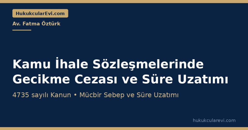 Kamu İhale Sözleşmelerinde Gecikme Cezası ve Süre Uzatımı (4735) Kamu İhale Sözleşmelerinde Gecikme Cezası ve Süre Uzatımı (4735)