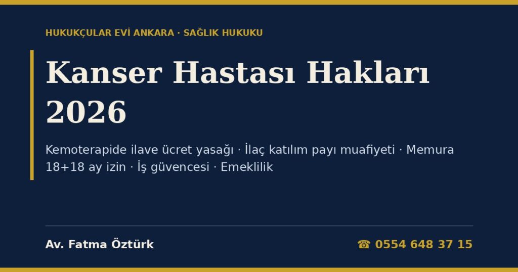 Kanser Hastası Hakları 2026: Kemoterapi ve Radyoterapide İlave Ücret Yasağı, İlaç Katılım Payı Muafiyeti, Memura 18+18 Ay Hastalık İzni, İşçinin İş Güvencesi ve Rapor Parası, Engelli Raporu, Malulen Emeklilik, Vergi İndirimi ve Hasta Hakları Kanser Hastası Hakları 2026: Kemoterapi ve Radyoterapide İlave Ücret Yasağı, İlaç Katılım Payı Muafiyeti, Memura 18+18 Ay Hastalık İzni, İşçinin İş Güvencesi ve Rapor Parası, Engelli Raporu, Malulen Emeklilik, Vergi İndirimi ve Hasta Hakları