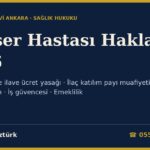Kanser Hastası Hakları 2026: Kemoterapi ve Radyoterapide İlave Ücret Yasağı, İlaç Katılım Payı Muafiyeti, Memura 18+18 Ay Hastalık İzni, İşçinin İş Güvencesi ve Rapor Parası, Engelli Raporu, Malulen Emeklilik, Vergi İndirimi ve Hasta Hakları