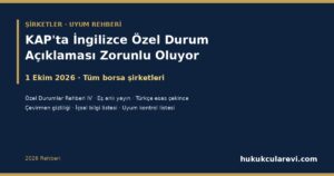 KAP’ta İngilizce Özel Durum Açıklaması Zorunlu Oluyor (1 Ekim 2026): Tüm Borsa Şirketleri İçin Uyum Rehberi — Özel Durumlar Rehberi IV, Eş Anlı Yayın, Türkçenin Esas Olduğu Çekince, Çevirmen Gizliliği