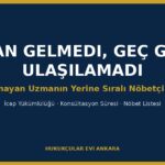Uzman Gelmedi, Geç Geldi, Ulaşılamadı