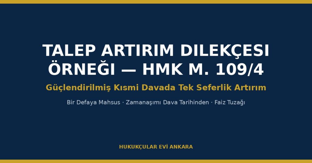 Talep Artırım Dilekçesi Örneği (2026) — Güçlendirilmiş Kısmi Dava, HMK m. 109/4 Talep Artırım Dilekçesi Örneği (2026) — Güçlendirilmiş Kısmi Dava, HMK m. 109/4