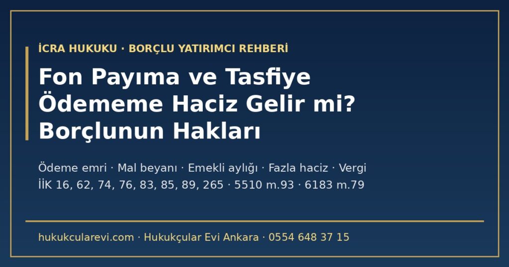 Kendi Borcum İçin Fon Payıma veya Tasfiye Ödememe Haciz Konabilir mi? 2026 — Borçlunun Hakları, Süreler, Emekli Aylığı, Fazla Haciz, Mal Beyanı ve Vergi Haczi (İİK m.16, 74, 76, 83, 85, 89; 5510 m.93; 6183 m.79) Kendi Borcum İçin Fon Payıma veya Tasfiye Ödememe Haciz Konabilir mi? 2026 — Borçlunun Hakları, Süreler, Emekli Aylığı, Fazla Haciz, Mal Beyanı ve Vergi Haczi (İİK m.16, 74, 76, 83, 85, 89; 5510 m.93; 6183 m.79)
