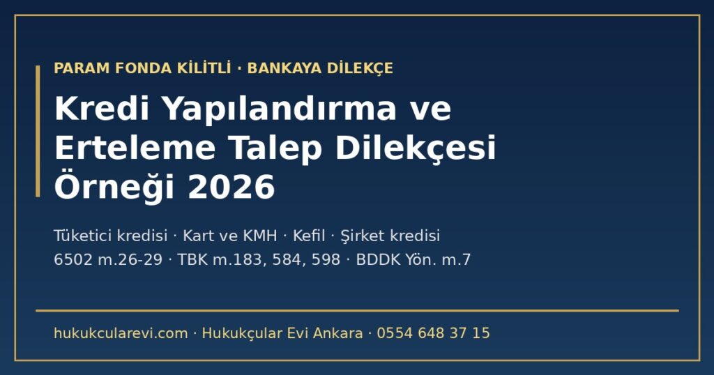 Bankaya Kredi Yapılandırma ve Erteleme Talep Dilekçesi Örneği 2026 (Param Fonda Kilitli): Tüketici Kredisi, Muacceliyet Uyarısına Cevap, Kredi Kartı ve KMH, Kefil Katılımı ve Şirket Kredisi — 6502 m.26-29, TBK m.183, 584, 598, BDDK Yönetmeliği m.7 Bankaya Kredi Yapılandırma ve Erteleme Talep Dilekçesi Örneği 2026 (Param Fonda Kilitli): Tüketici Kredisi, Muacceliyet Uyarısına Cevap, Kredi Kartı ve KMH, Kefil Katılımı ve Şirket Kredisi — 6502 m.26-29, TBK m.183, 584, 598, BDDK Yönetmeliği m.7