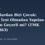 Mirasçılardan Biri Çocuk: Vesayet İzni Olmadan Yapılan Paylaşım Geçerli mi? (TMK m.462-463)