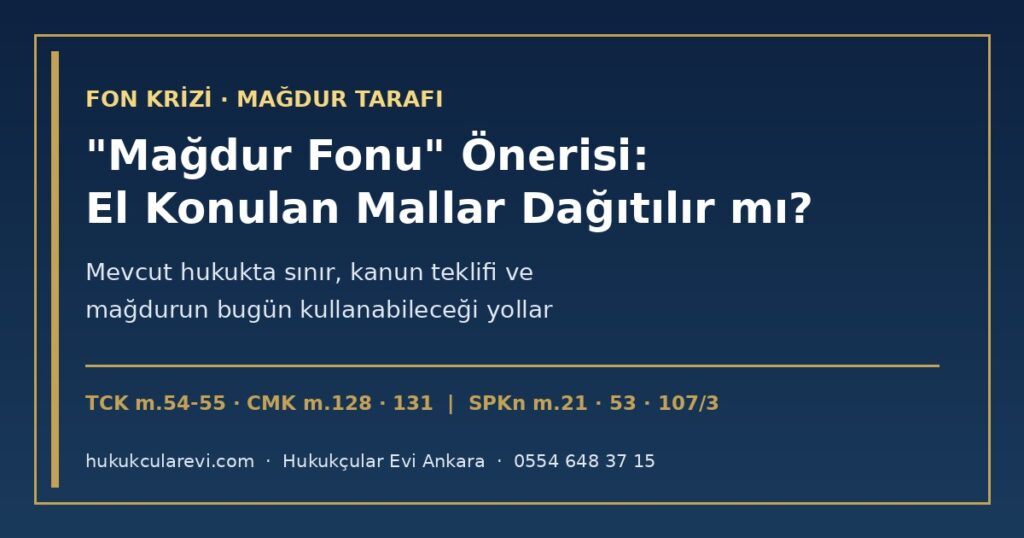 “Mağdur Fonu” Önerisi 2026: El Konulan Jet, Yat ve Paralar Fon Mağdurlarına Dağıtılabilir mi? — Mevcut Hukukta Sınır (TCK m.55, CMK m.131, SPKn m.21 ve m.53), Kanun Teklifi ve Mağdurun Bugün Kullanabileceği Yollar “Mağdur Fonu” Önerisi 2026: El Konulan Jet, Yat ve Paralar Fon Mağdurlarına Dağıtılabilir mi? — Mevcut Hukukta Sınır (TCK m.55, CMK m.131, SPKn m.21 ve m.53), Kanun Teklifi ve Mağdurun Bugün Kullanabileceği Yollar