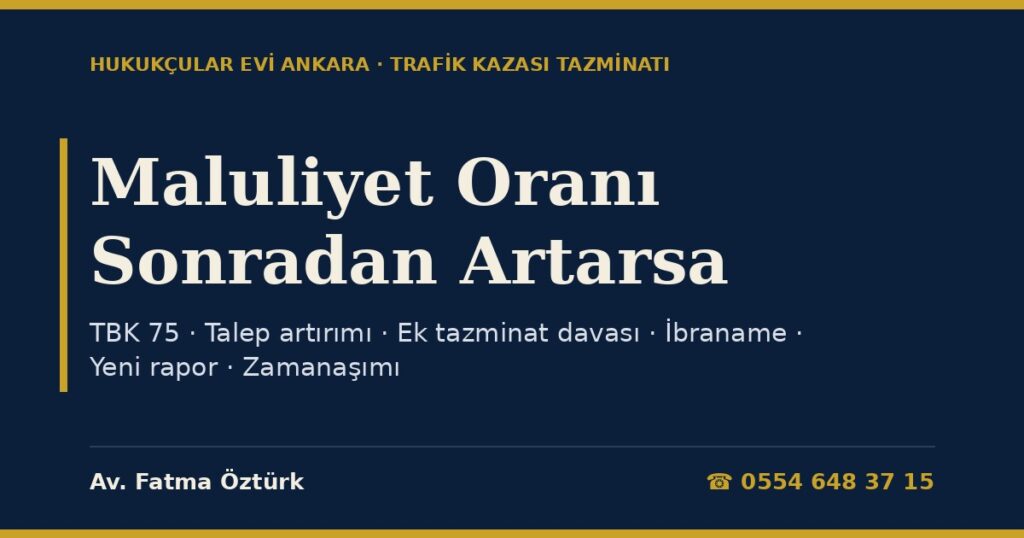 Maluliyet Oranı Sonradan Artarsa Ne Olur? 2026: TBK 75 ile Hükmün Değiştirilmesi, Yeni Rapor, Ek Tazminat Davası, İbraname ve Zamanaşımı Maluliyet Oranı Sonradan Artarsa Ne Olur? 2026: TBK 75 ile Hükmün Değiştirilmesi, Yeni Rapor, Ek Tazminat Davası, İbraname ve Zamanaşımı