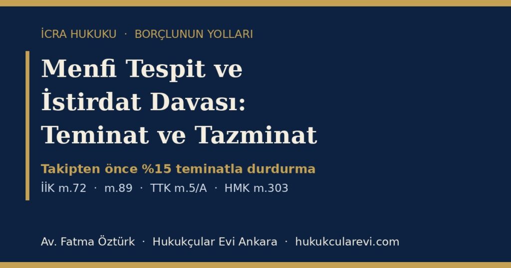 Menfi Tespit ve İstirdat Davası 2026 (İİK m.72): Takibin Durdurulması, Teminat, Tazminat ve Dilekçe Örneği — Haciz İhbarnamesi ve Kesin Hüküm Sınırıyla Birlikte Menfi Tespit ve İstirdat Davası 2026 (İİK m.72): Takibin Durdurulması, Teminat, Tazminat ve Dilekçe Örneği — Haciz İhbarnamesi ve Kesin Hüküm Sınırıyla Birlikte