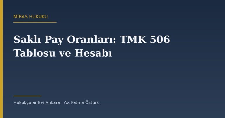Saklı Pay Oranları 2026: TMK 506 Tablosu, Hesap Terekesi ve Kardeşin Saklı Payı Neden Yok?