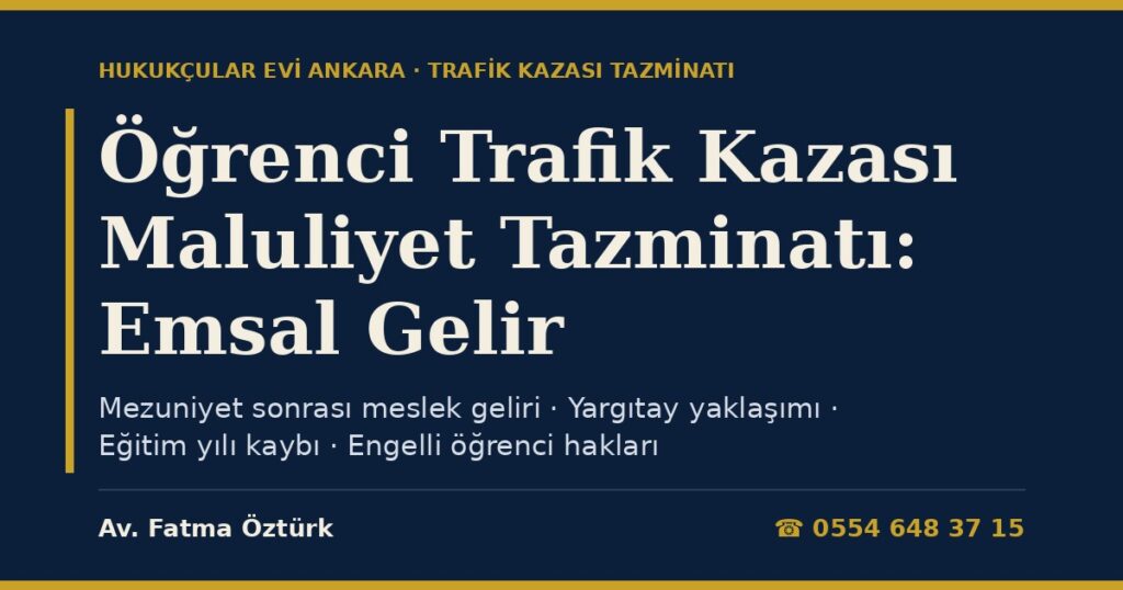 Öğrenci Trafik Kazasında Yaralanırsa 2026: Maluliyet Tazminatında Mezuniyet Sonrası Emsal Gelir, Eğitim Yılı Kaybı, Engelli Öğrenci Hakları ve Örnek Hesap Öğrenci Trafik Kazasında Yaralanırsa 2026: Maluliyet Tazminatında Mezuniyet Sonrası Emsal Gelir, Eğitim Yılı Kaybı, Engelli Öğrenci Hakları ve Örnek Hesap