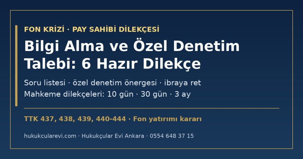 Genel Kurulda Bilgi Alma ve Özel Denetim Talebi Dilekçesi Örneği 2026 (Fon Yatırımı Kararı): TTK m.437 Soru Listesi, m.438 Önergesi, m.437/5 ve m.439 Mahkeme Dilekçeleri, Özel Denetçinin Yetkileri (m.440-444) Genel Kurulda Bilgi Alma ve Özel Denetim Talebi Dilekçesi Örneği 2026 (Fon Yatırımı Kararı): TTK m.437 Soru Listesi, m.438 Önergesi, m.437/5 ve m.439 Mahkeme Dilekçeleri, Özel Denetçinin Yetkileri (m.440-444)