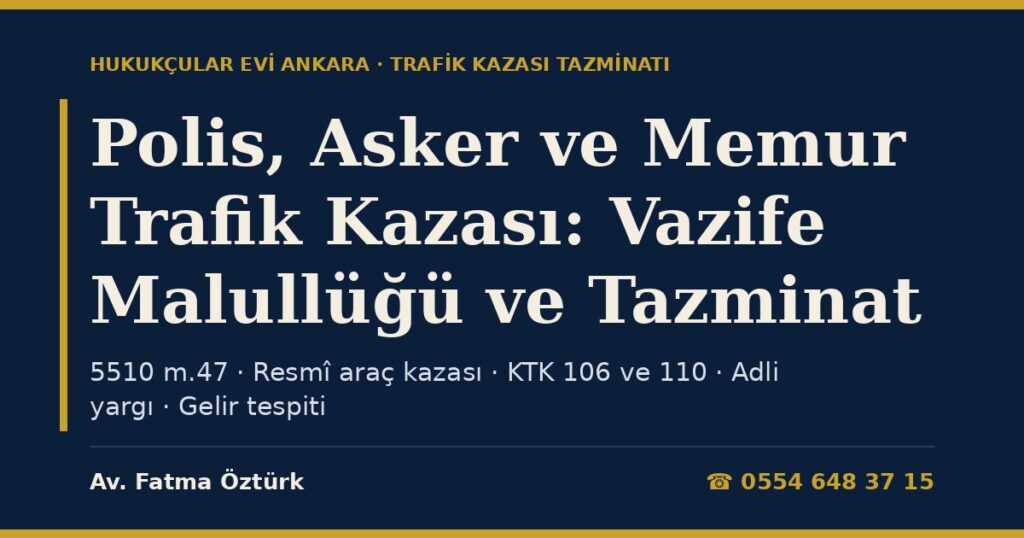 Polis, Asker ve Kamu Görevlisi Trafik Kazasında Yaralanırsa 2026: Vazife Malullüğü, Resmî Araç Kazası, KTK m.106 ve m.110, Görevli Mahkeme ve Tazminat Polis, Asker ve Kamu Görevlisi Trafik Kazasında Yaralanırsa 2026: Vazife Malullüğü, Resmî Araç Kazası, KTK m.106 ve m.110, Görevli Mahkeme ve Tazminat