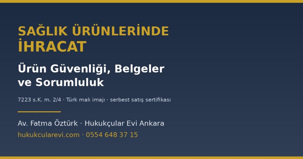 Sağlık Ürünlerinde İhracat: Ürün Güvenliği, Belgeler ve Sorumluluk Sağlık Ürünlerinde İhracat: Ürün Güvenliği, Belgeler ve Sorumluluk