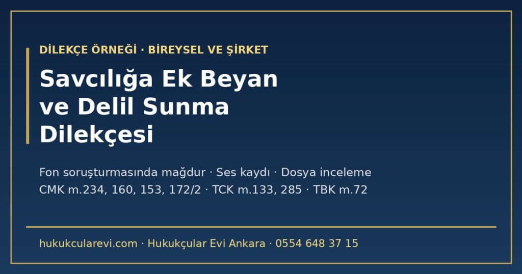 Fon Soruşturmasında Mağdurun Ek Beyan ve Delil Sunma Dilekçesi Örneği 2026 — CMK m.234/1-a, m.160, m.153 ve m.172/2; Ses Kaydı, Ekran Görüntüsü, Dosya İnceleme, Gizlilik (TCK m.133, m.285) Fon Soruşturmasında Mağdurun Ek Beyan ve Delil Sunma Dilekçesi Örneği 2026 — CMK m.234/1-a, m.160, m.153 ve m.172/2; Ses Kaydı, Ekran Görüntüsü, Dosya İnceleme, Gizlilik (TCK m.133, m.285)
