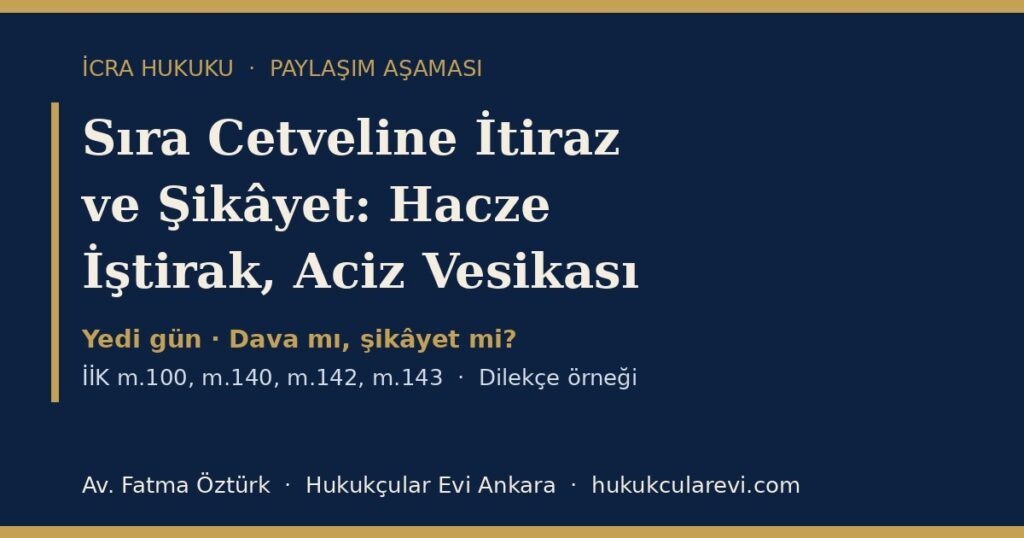 Sıra Cetveline İtiraz ve Şikâyet 2026 (İİK m.140-143): Hacze İştirak, Yedi Günlük Süre, Teminatla Tahsil ve Aciz Vesikası — Dilekçe Örneğiyle Sıra Cetveline İtiraz ve Şikâyet 2026 (İİK m.140-143): Hacze İştirak, Yedi Günlük Süre, Teminatla Tahsil ve Aciz Vesikası — Dilekçe Örneğiyle