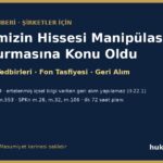 Şirketimizin hissesi manipülasyon soruşturmasına konu oldu: KAP, Borsa tedbirleri, fon tasfiyesi ve pay geri alımı