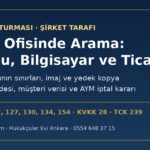 Fon soruşturmasında şirket ofisinde arama: bilgisayar ve sunuculara el koyma (CMK m.134), ticari sır ve müşteri verilerinin korunması, itiraz yolları