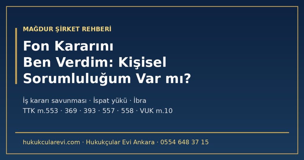 Şirket Yöneticisi Olarak Fona Yatırım Kararı Verdim 2026: Kişisel Sorumluluk, İspat Yükü ve İş Kararı Savunması (TTK m.553, m.369, m.393, m.557, m.558), Kanuni Temsilci Riski (VUK m.10, 6183 m.35) ve Yönetim Kurulu Karar Taslağı Şirket Yöneticisi Olarak Fona Yatırım Kararı Verdim 2026: Kişisel Sorumluluk, İspat Yükü ve İş Kararı Savunması (TTK m.553, m.369, m.393, m.557, m.558), Kanuni Temsilci Riski (VUK m.10, 6183 m.35) ve Yönetim Kurulu Karar Taslağı
