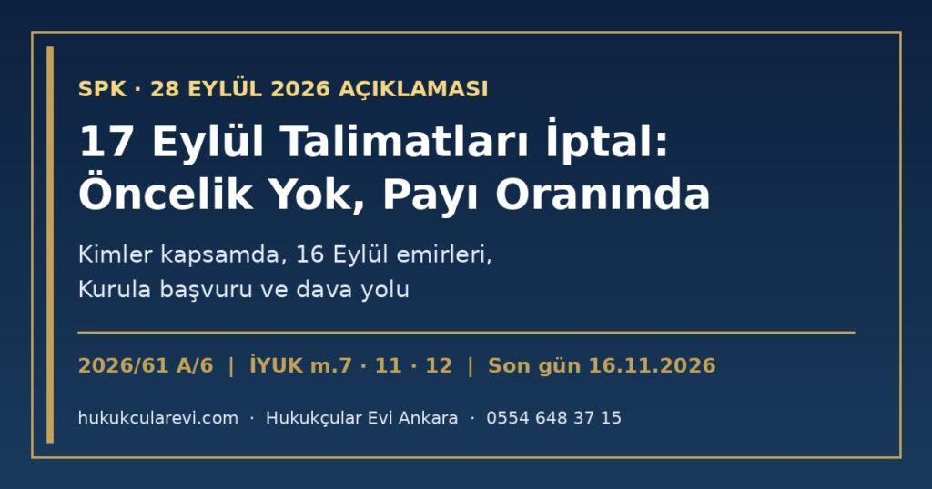 SPK’nın 28 Eylül 2026 Açıklaması: 17 Eylül’de Verilen Fon Talimatları İptal Edildi, Ödeme Öncelikli Değil Payı Oranında — Kimler Kapsamda, 16 Eylül Emirleri, Kurula Başvuru ve Dava Yolu (2026/61 A/6; İYUK m.7, m.11, m.12) SPK’nın 28 Eylül 2026 Açıklaması: 17 Eylül’de Verilen Fon Talimatları İptal Edildi, Ödeme Öncelikli Değil Payı Oranında — Kimler Kapsamda, 16 Eylül Emirleri, Kurula Başvuru ve Dava Yolu (2026/61 A/6; İYUK m.7, m.11, m.12)