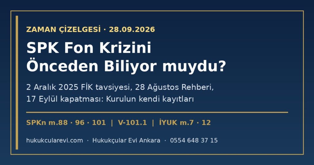 SPK Fon Krizini Önceden Biliyor muydu? 2026 — Kurulun Kendi Açıklamasıyla Zaman Çizelgesi: 2023 KTLEV Kararı, 2 Aralık 2025 FİK Tavsiyesi, 28.08.2026 Rehberi ve 17 Eylül Kapatması (SPKn m.88, 96, 101; İYUK m.12) SPK Fon Krizini Önceden Biliyor muydu? 2026 — Kurulun Kendi Açıklamasıyla Zaman Çizelgesi: 2023 KTLEV Kararı, 2 Aralık 2025 FİK Tavsiyesi, 28.08.2026 Rehberi ve 17 Eylül Kapatması (SPKn m.88, 96, 101; İYUK m.12)