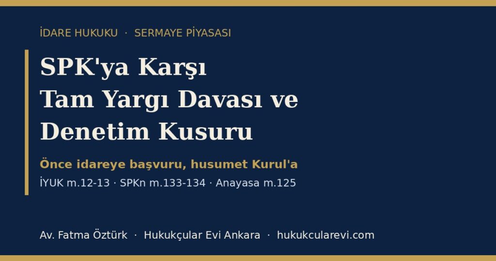SPK’ya Karşı Tam Yargı Davası ve Denetim Kusuru 2026 (İYUK m.12-13, SPKn m.133-134, Anayasa m.125): Kuruluştan Tahsil Edilemeyen Zarar İçin İdari Yargı Yolu — Ön Başvuru Dilekçesi Örneğiyle SPK’ya Karşı Tam Yargı Davası ve Denetim Kusuru 2026 (İYUK m.12-13, SPKn m.133-134, Anayasa m.125): Kuruluştan Tahsil Edilemeyen Zarar İçin İdari Yargı Yolu — Ön Başvuru Dilekçesi Örneğiyle