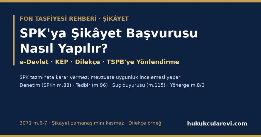 SPK’ya Şikâyet Başvurusu Nasıl Yapılır? 2026 Fon Mağdurları İçin — e-Devlet ve KEP ile Başvuru, Şikâyette Bulunması Gerekenler, SPK Ne Yapar Ne Yapmaz, TSPB’ye Yönlendirme (Yönerge m.8/3) ve Şikâyetin Tazminat Davasına Katkısı (Dilekçe Örneğiyle) SPK’ya Şikâyet Başvurusu Nasıl Yapılır? 2026 Fon Mağdurları İçin — e-Devlet ve KEP ile Başvuru, Şikâyette Bulunması Gerekenler, SPK Ne Yapar Ne Yapmaz, TSPB’ye Yönlendirme (Yönerge m.8/3) ve Şikâyetin Tazminat Davasına Katkısı (Dilekçe Örneğiyle)