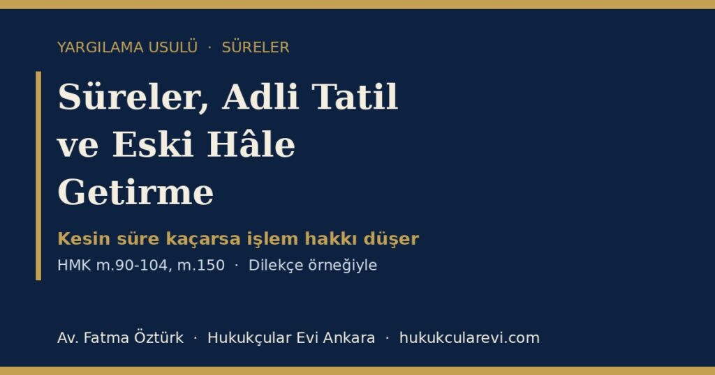 Süreler, Adli Tatil ve Eski Hâle Getirme 2026 (HMK m.90-104, m.150): Süre Hesabı, Kesin Süre, Takipsizlik ve Yenileme — Dilekçe Örneğiyle Süreler, Adli Tatil ve Eski Hâle Getirme 2026 (HMK m.90-104, m.150): Süre Hesabı, Kesin Süre, Takipsizlik ve Yenileme — Dilekçe Örneğiyle